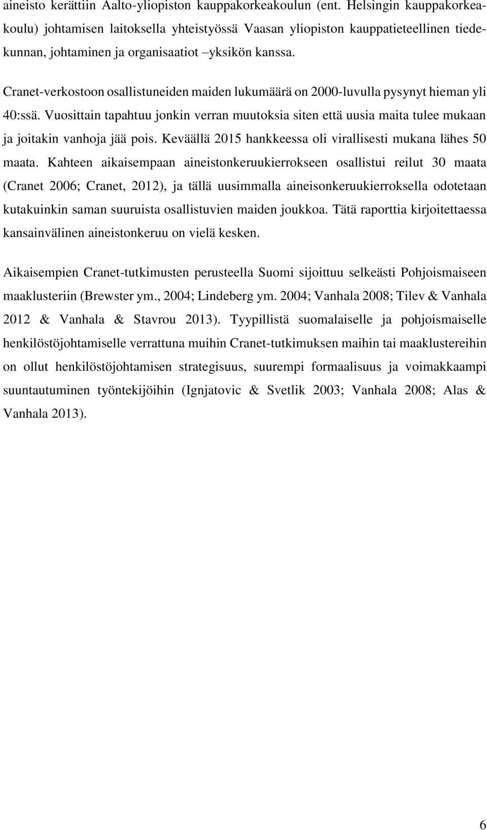 Cranet-verkostoon osallistuneiden maiden lukumäärä on 2000-luvulla pysynyt hieman yli 40:ssä.