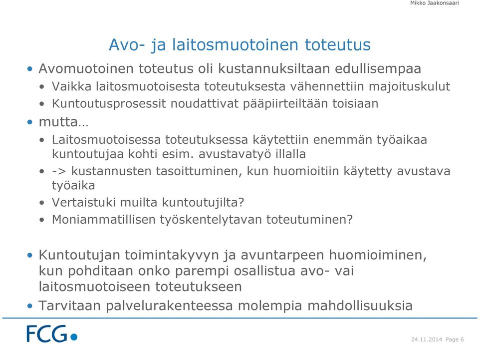 avustavatyö illalla -> kustannusten tasoittuminen, kun huomioitiin käytetty avustava työaika Vertaistuki muilta kuntoutujilta?