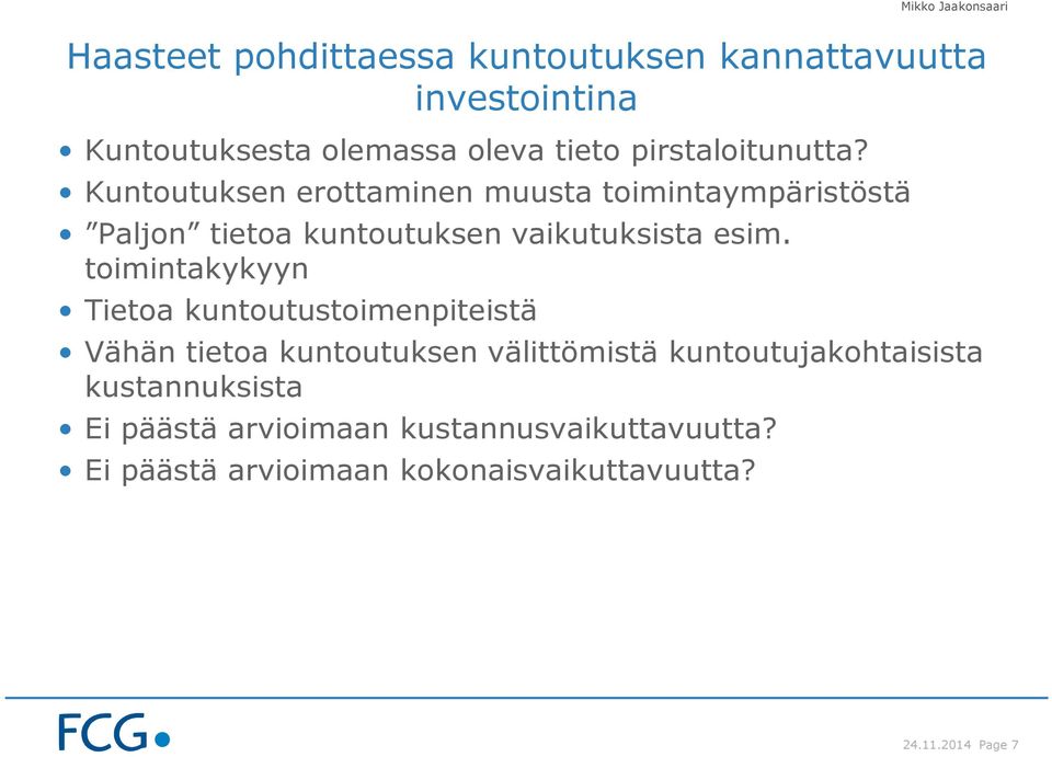 Kuntoutuksen erottaminen muusta toimintaympäristöstä Paljon tietoa kuntoutuksen vaikutuksista esim.