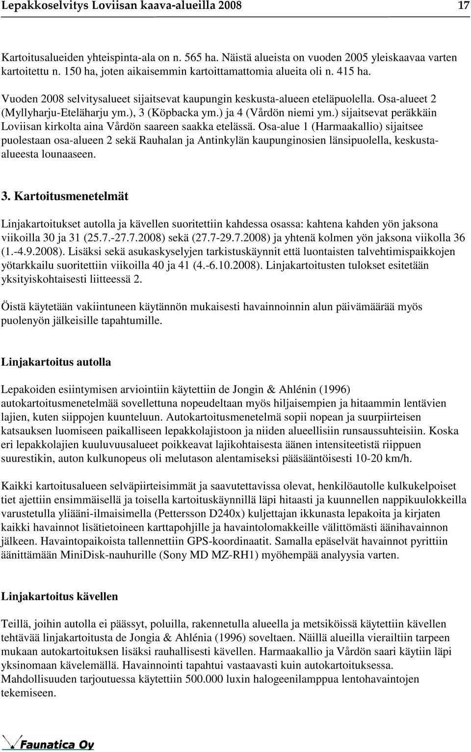 ) sijaitsevat peräkkäin Loviisan kirkolta aina Vårdön saareen saakka etelässä.