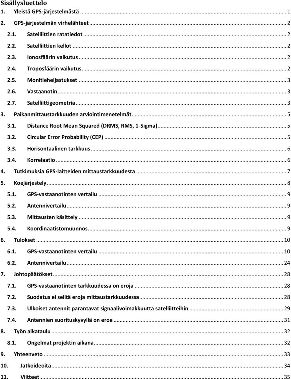 Distance Root Mean Squared (DRMS, RMS, 1-Sigma)... 5 3.2. Circular Error Probability (CEP)... 5 3.3. Horisontaalinen tarkkuus... 6 3.4. Korrelaatio... 6 4.