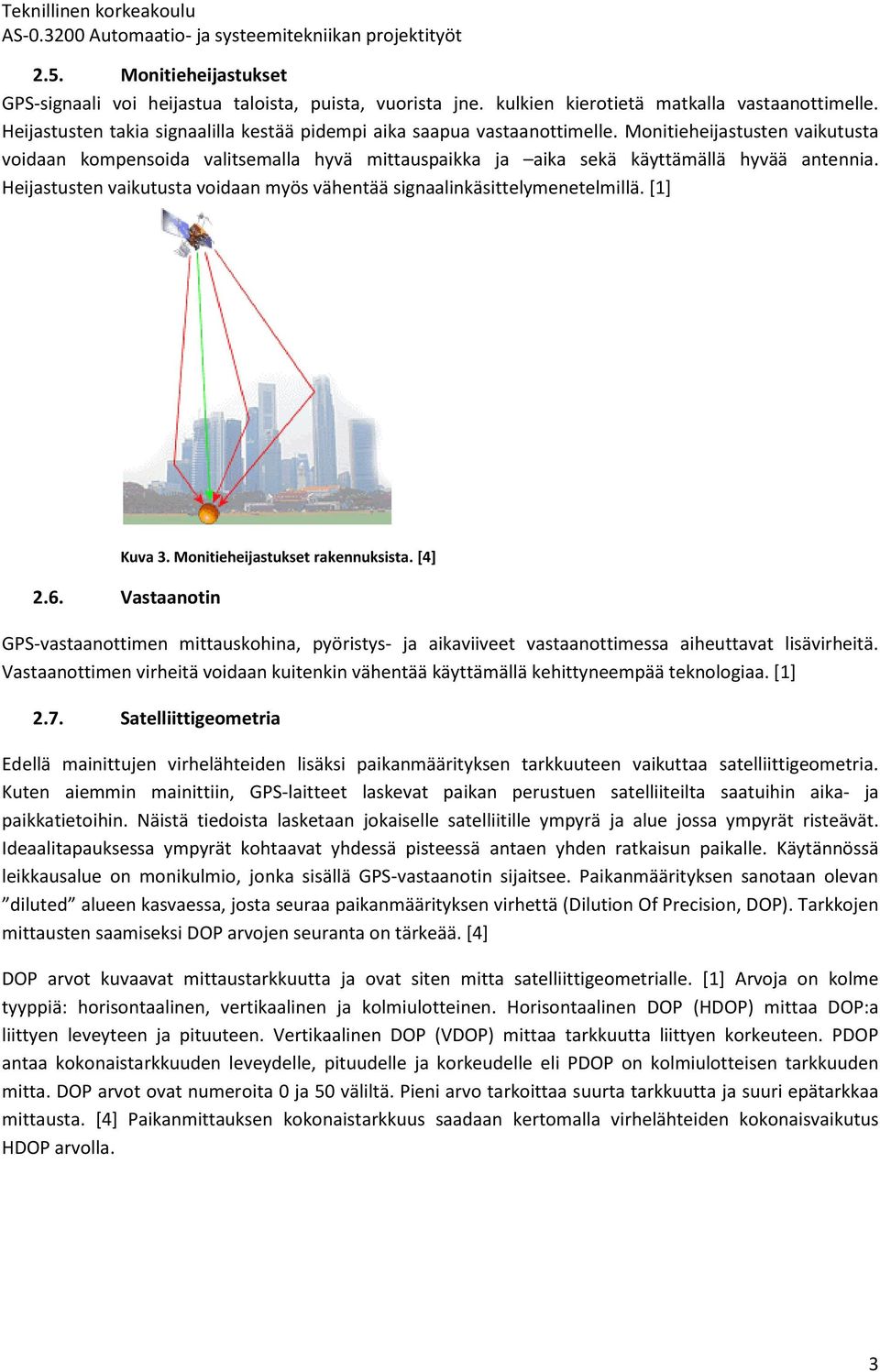 Heijastusten vaikutusta voidaan myös vähentää signaalinkäsittelymenetelmillä. [1] Kuva 3. Monitieheijastukset rakennuksista. [4] 2.6.