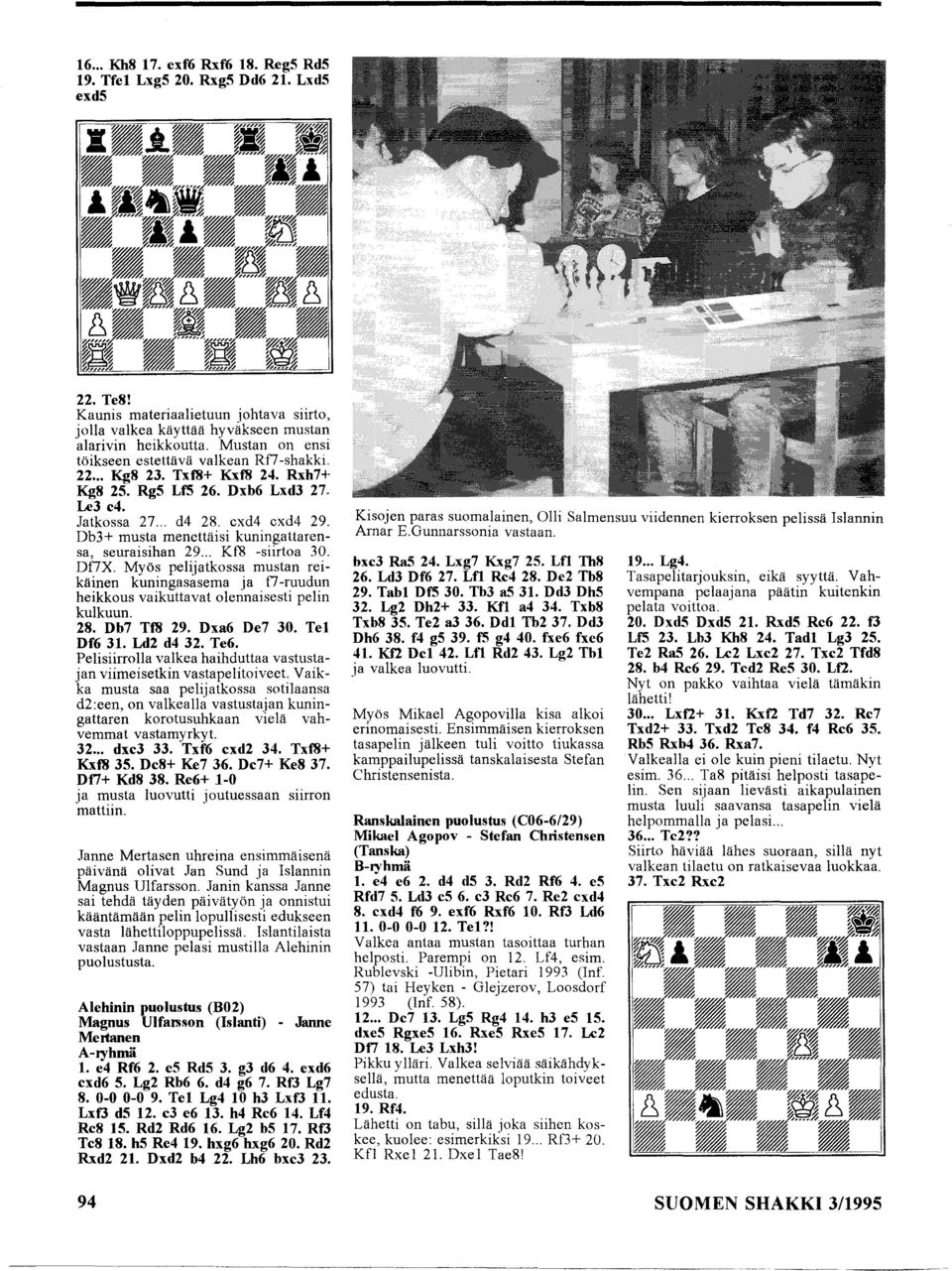 Db3+ musta menettäisi kuningattarensa, seuraisihan 29... Kf8 -siirtoa 30. Df7X. Myös pelijatkossa mustan reikäinen kuningasasema ja f7-ruudun heikkous vaikuttavat olennaisesti pelin kulkuun. 28.