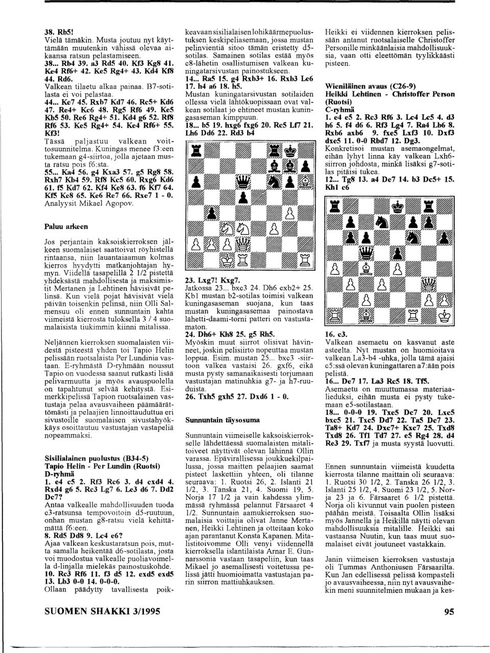 Kf3! Tässä paljastuu valkean voittosuunnitelma. Kuningas menee f3:een tukemaan g4-siirtoa, jolla ajetaan musta ratsu pois f6:sta. 55... Ka4 S6. g4 Kxa3 57. gs Rg8 58. Rxh7 Kb4 59. Rf8 KeS 60.