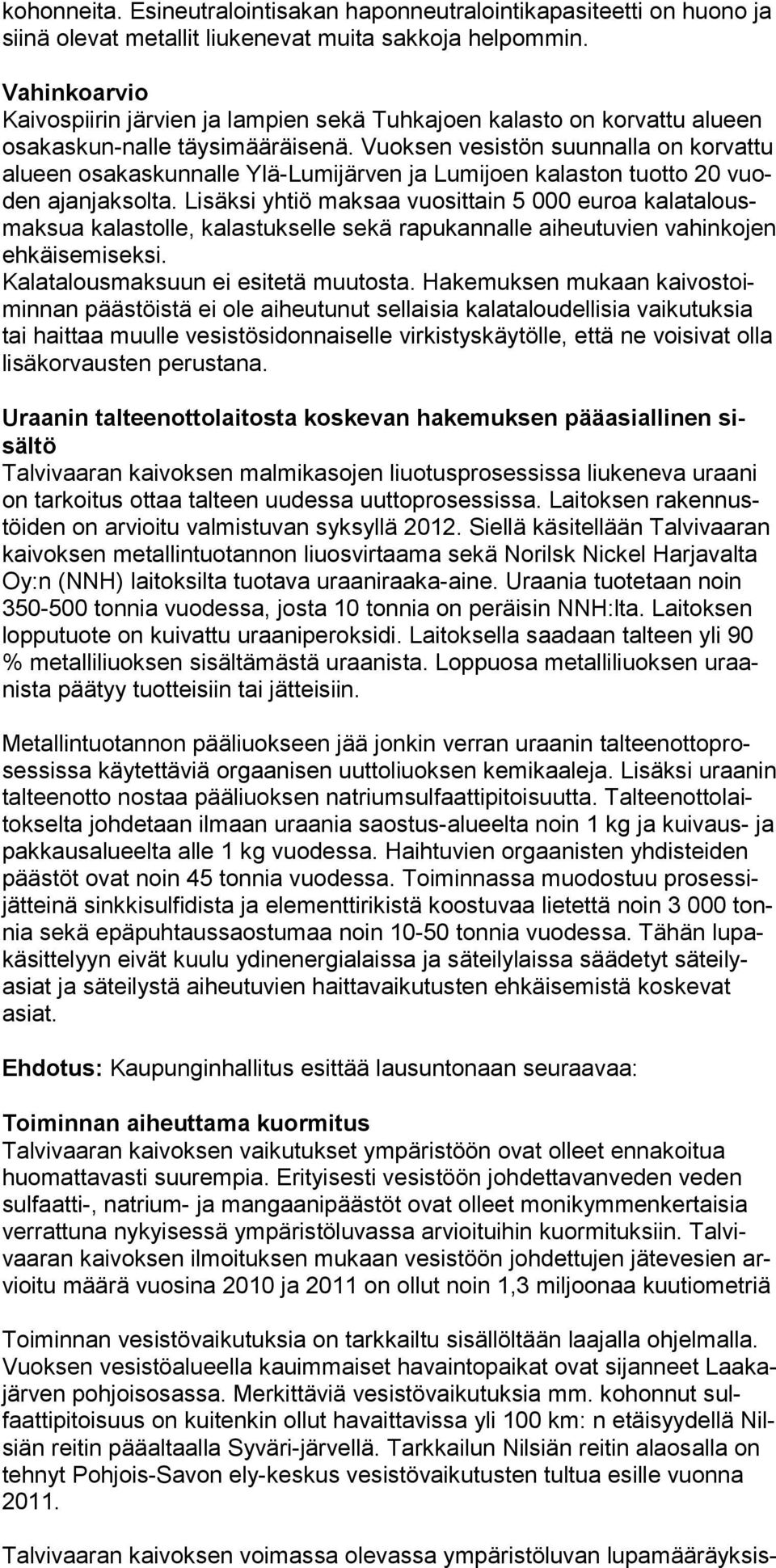 Vuoksen vesistön suunnalla on korvattu alueen osakaskunnalle Ylä-Lumijärven ja Lumijoen kalaston tuotto 20 vuoden ajanjaksolta.