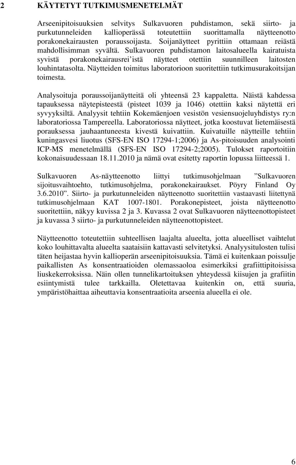 Sulkavuoren puhdistamon laitosalueella kairatuista syvistä porakonekairausrei istä näytteet otettiin suunnilleen laitosten louhintatasolta.
