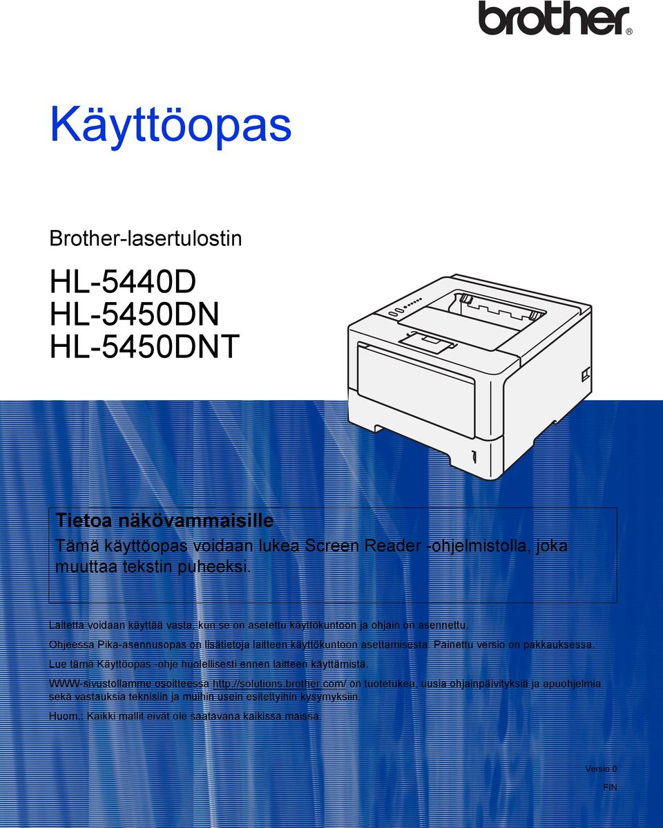 Ohjeessa Pika-asennusopas on lisätietoja laitteen käyttökuntoon asettamisesta. Painettu versio on pakkauksessa.