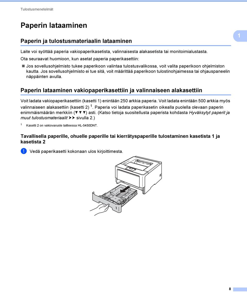 Jos sovellusohjelmisto ei tue sitä, voit määrittää paperikoon tulostinohjaimessa tai ohjauspaneelin näppäinten avulla.