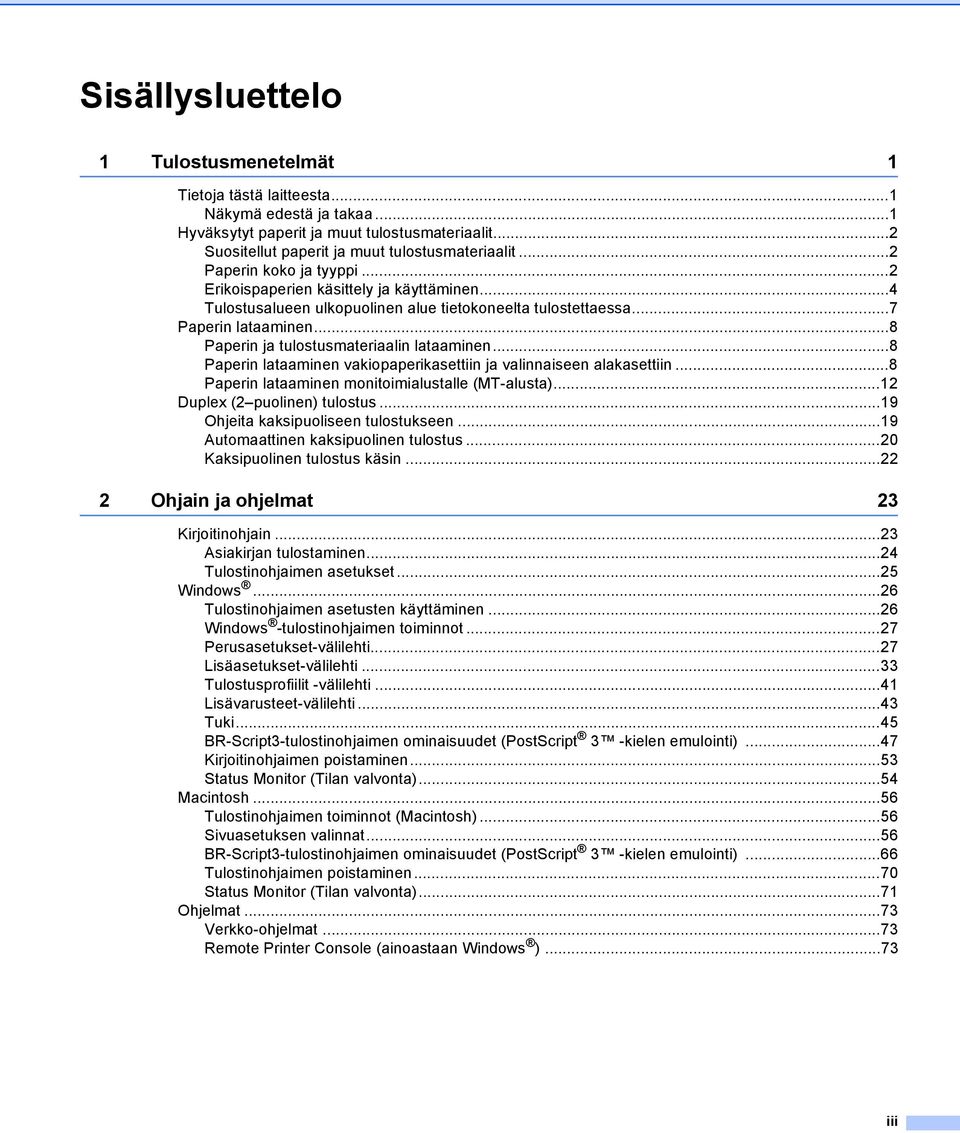 ..8 Paperin ja tulostusmateriaalin lataaminen...8 Paperin lataaminen vakiopaperikasettiin ja valinnaiseen alakasettiin...8 Paperin lataaminen monitoimialustalle (MT-alusta).