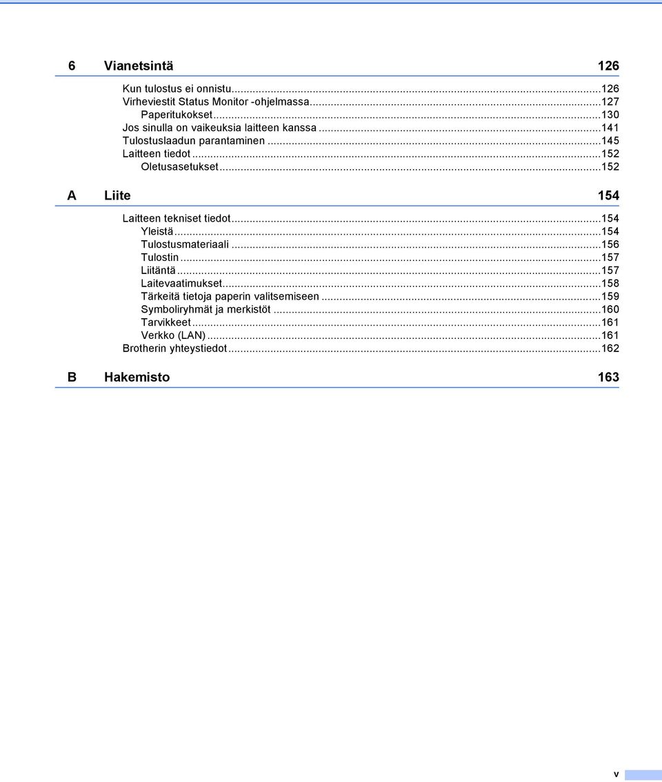 ..152 A Liite 154 Laitteen tekniset tiedot...154 Yleistä...154 Tulostusmateriaali...156 Tulostin...157 Liitäntä...157 Laitevaatimukset.