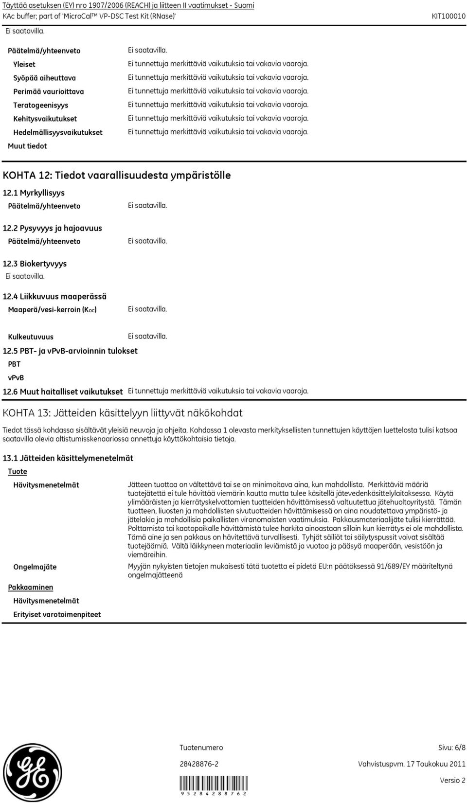 4 Liikkuvuus maaperässä Maaperä/vesikerroin (KOC) Kulkeutuvuus 12.5 PBT ja vpvbarvioinnin tulokset PBT vpvb 12.