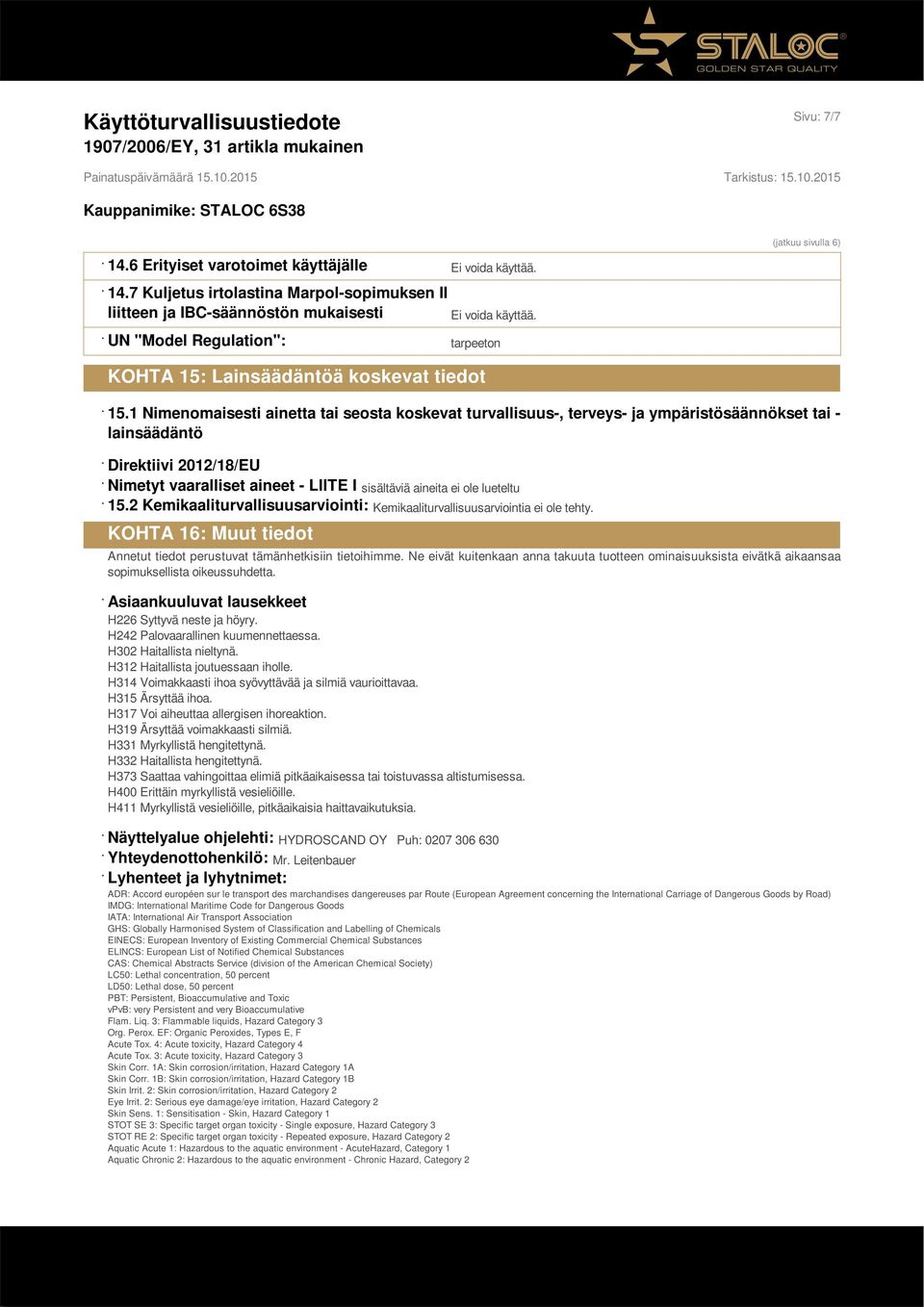 1 Nimenomaisesti ainetta tai seosta koskevat turvallisuus-, terveys- ja ympäristösäännökset tai - lainsäädäntö Direktiivi 2012/18/EU Nimetyt vaaralliset aineet - LIITE I sisältäviä aineita ei ole