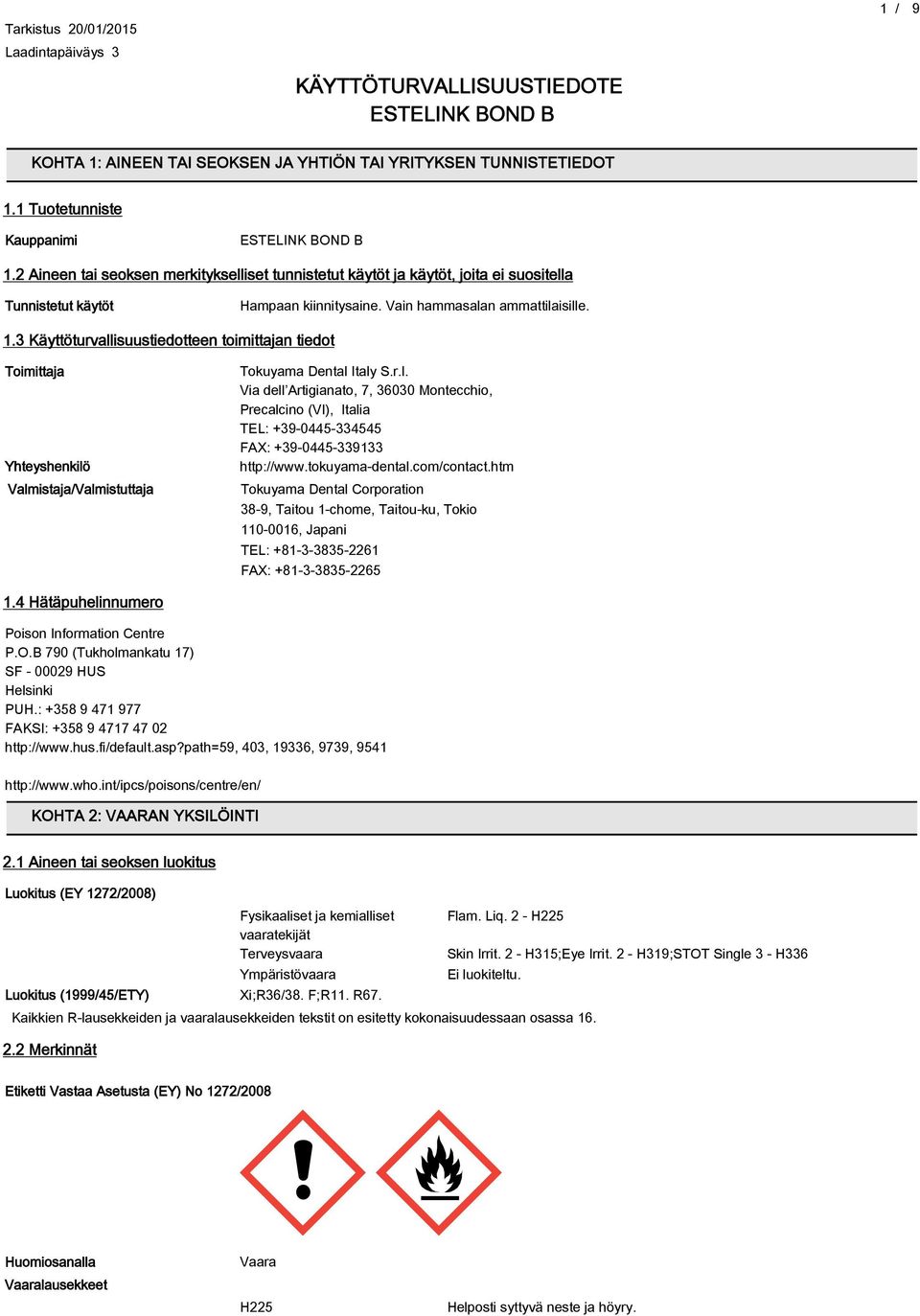 3 Käyttöturvallisuustiedotteen toimittajan tiedot Toimittaja Yhteyshenkilö ValmistajaValmistuttaja Tokuyama Dental Italy S.r.l. Via dell Artigianato, 7, 36030 Montecchio, Precalcino (Ⅵ), Italia TEL: +3-0445-334545 FAX: +3-0445-33133 http:www.