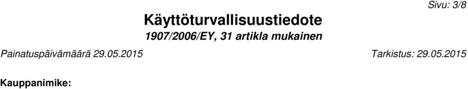 Käytettävä täyssuojapukua. Lisätiedot Tulelle alttiit säiliöt jäähdytettävä vesisuihkulla. KOHTA 6: Toimenpiteet onnettomuuspäästöissä 6.