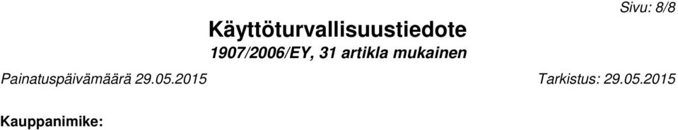 (jatkuu sivulla 7) Lyhenteet ja lyhytnimet: ADR: Accord européen sur le transport des marchandises dangereuses par Route (European Agreement concerning the International Carriage of Dangerous Goods