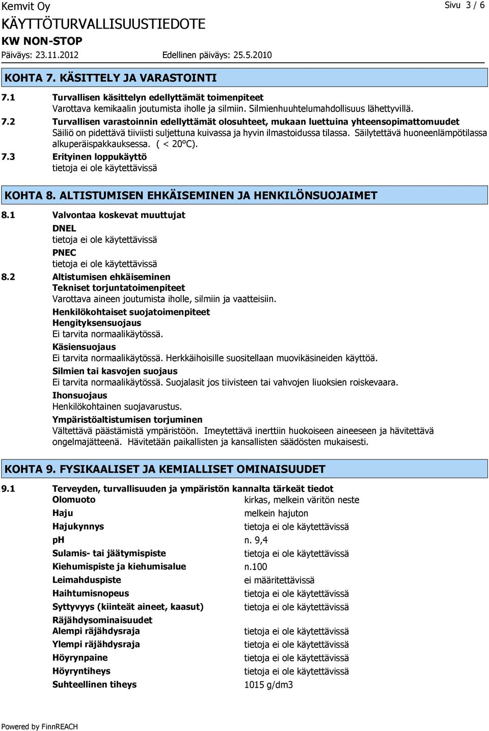 Säilytettävä huoneenlämpötilassa alkuperäispakkauksessa. ( < 20 C). 7.3 Erityinen loppukäyttö KOHTA 8. ALTISTUMISEN EHKÄISEMINEN JA HENKILÖNSUOJAIMET 8.1 Valvontaa koskevat muuttujat DNEL PNEC 8.