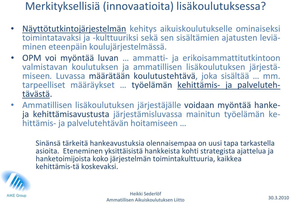 OPM voi myöntää luvan ammatti ja erikoisammattitutkintoon valmistavan koulutuksen ja ammatillisen lisäkoulutuksen järjestämiseen. Luvassa määrätään koulutustehtävä, joka sisältää mm.