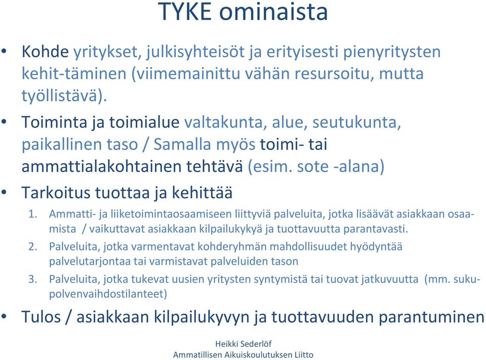 Ammatti ja liiketoimintaosaamiseen liittyviä palveluita, jotka lisäävät asiakkaan osaamista / vaikuttavat asiakkaan kilpailukykyä ja tuottavuutta parantavasti. 2.