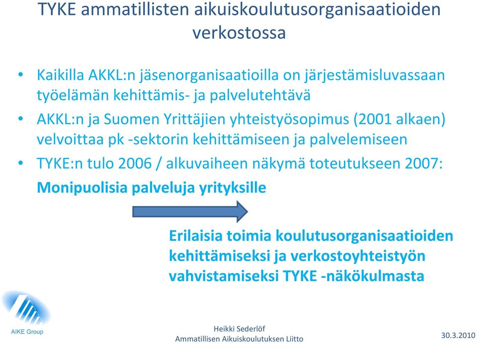 velvoittaa pk sektorin kehittämiseen ja palvelemiseen TYKE:n tulo 2006 / alkuvaiheen näkymä toteutukseen 2007: