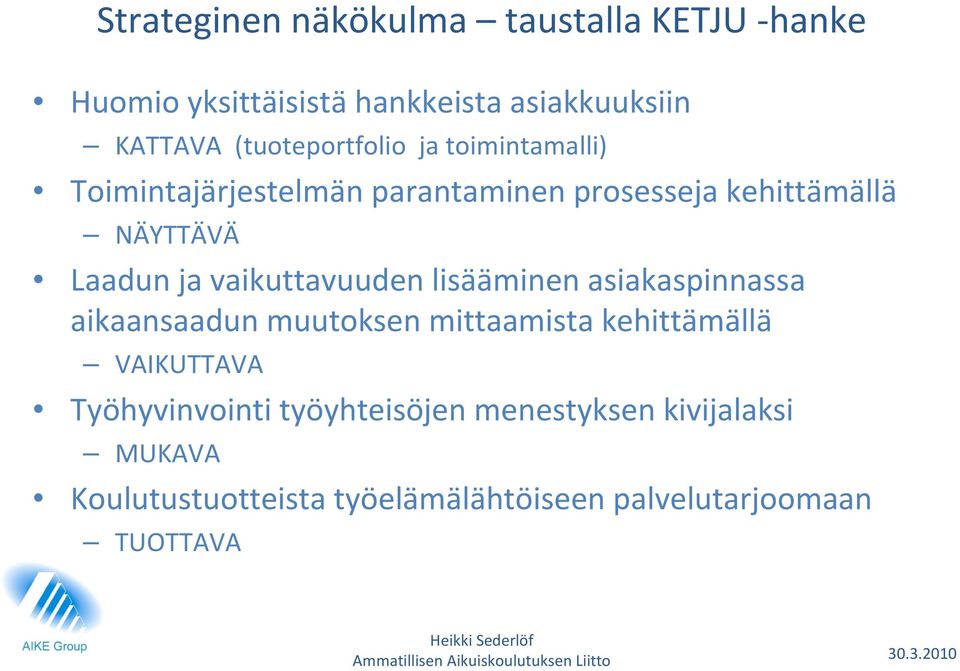 ja vaikuttavuuden lisääminen asiakaspinnassa aikaansaadun muutoksen mittaamista kehittämällä VAIKUTTAVA