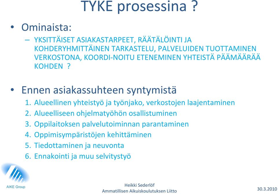 VERKOSTONA, KOORDI NOITU ETENEMINEN YHTEISTÄ PÄÄMÄÄRÄÄ KOHDEN? Ennen asiakassuhteen syntymistä 1.