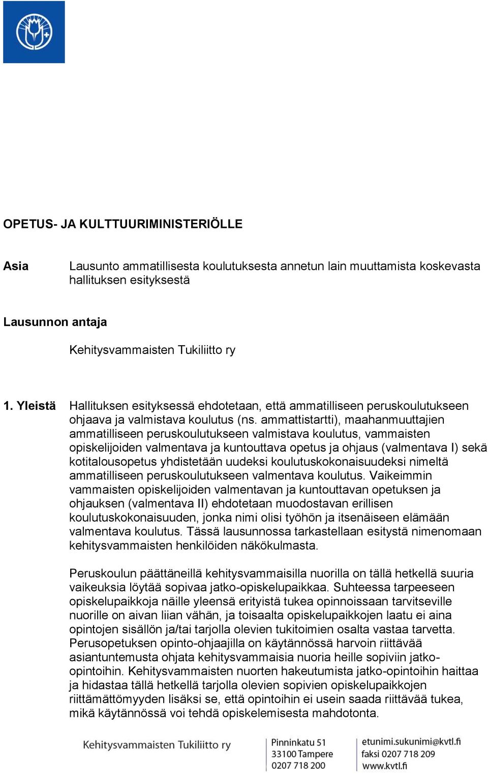 ammattistartti), maahanmuuttajien ammatilliseen peruskoulutukseen valmistava koulutus, vammaisten opiskelijoiden valmentava ja kuntouttava opetus ja ohjaus (valmentava I) sekä kotitalousopetus