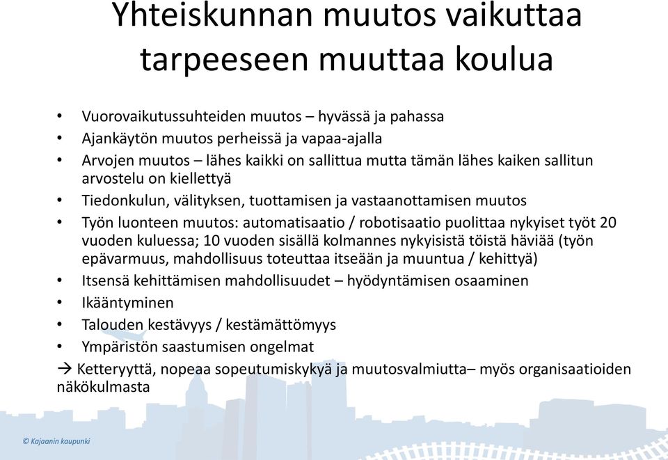nykyiset työt 20 vuoden kuluessa; 10 vuoden sisällä kolmannes nykyisistä töistä häviää (työn epävarmuus, mahdollisuus toteuttaa itseään ja muuntua / kehittyä) Itsensä kehittämisen