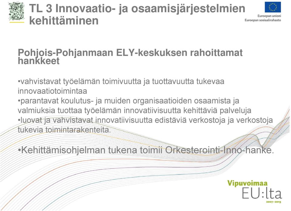 organisaatioiden osaamista ja valmiuksia tuottaa työelämän innovatiivisuutta kehittäviä palveluja luovat ja