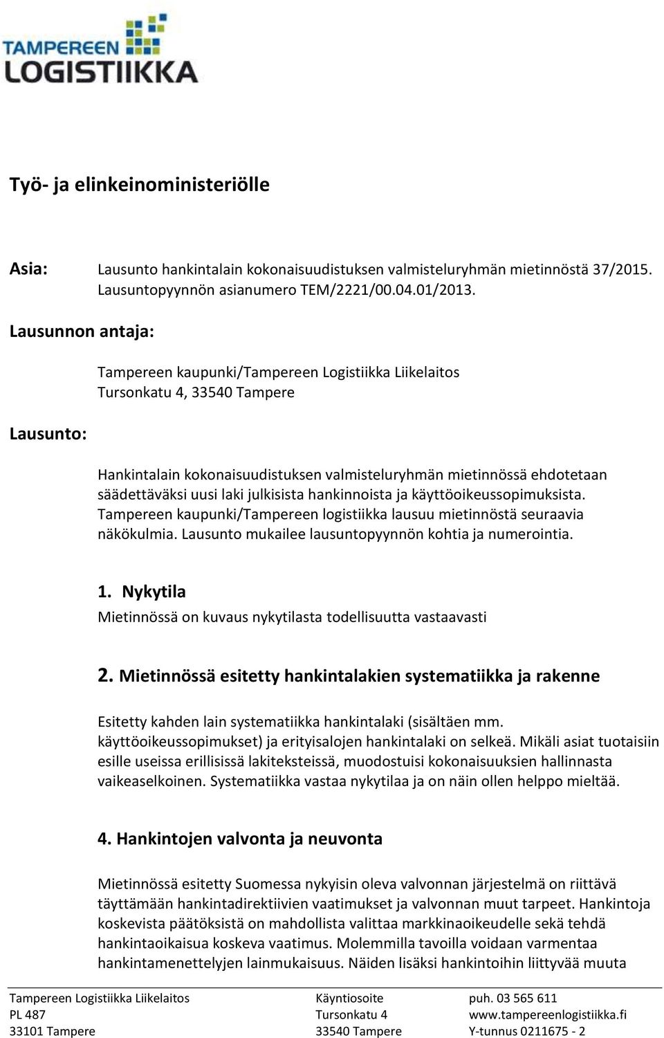 uusi laki julkisista hankinnoista ja käyttöoikeussopimuksista. Tampereen kaupunki/tampereen logistiikka lausuu mietinnöstä seuraavia näkökulmia.