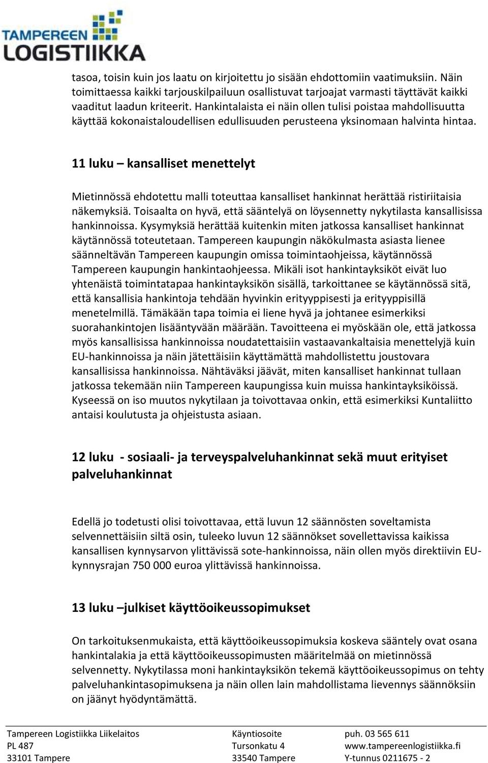 11 luku kansalliset menettelyt Mietinnössä ehdotettu malli toteuttaa kansalliset hankinnat herättää ristiriitaisia näkemyksiä.