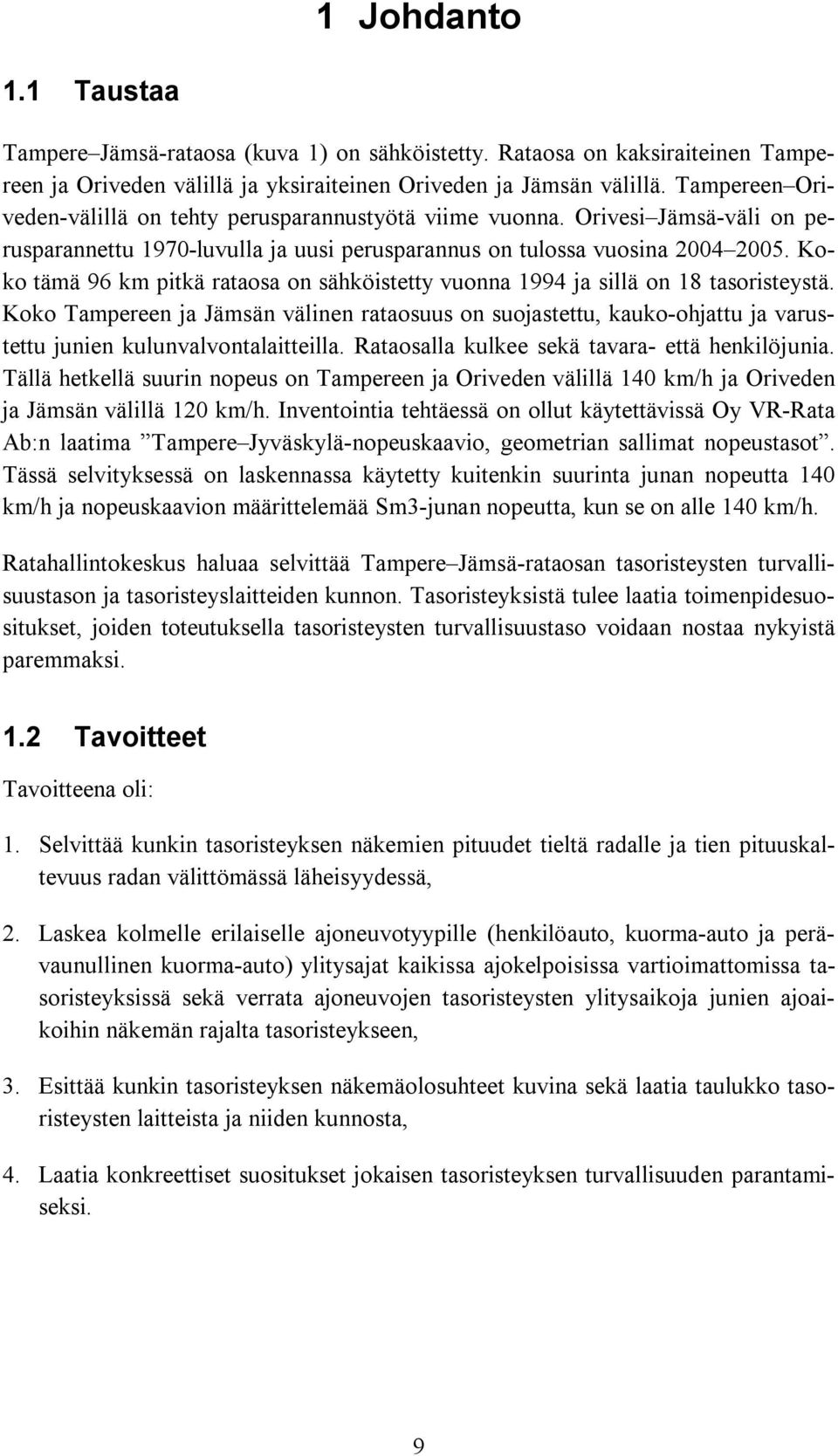 Koko tämä 96 km pitkä rataosa on sähköistetty vuonna 1994 ja sillä on 18 tasoristeystä.