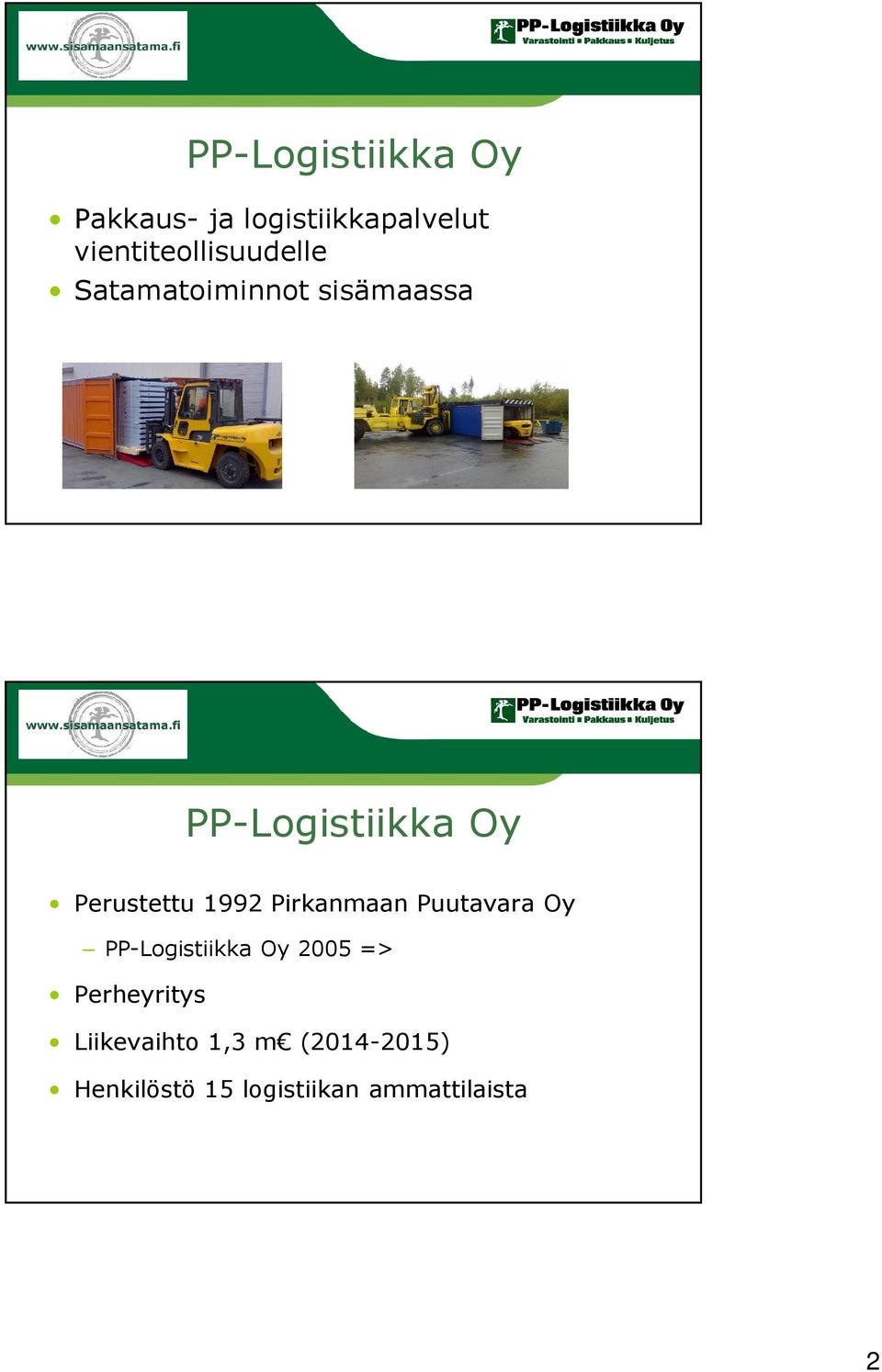 Perustettu 1992 Pirkanmaan Puutavara Oy PP-Logistiikka Oy 2005 =>