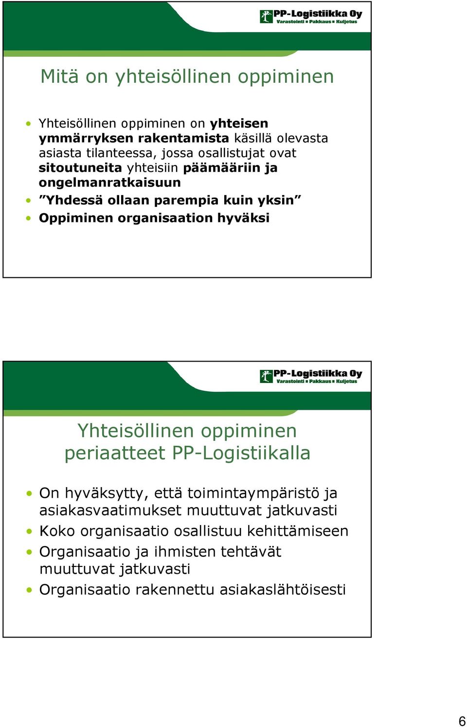 hyväksi Yhteisöllinen oppiminen periaatteet PP-Logistiikalla On hyväksytty, että toimintaympäristö ja asiakasvaatimukset muuttuvat