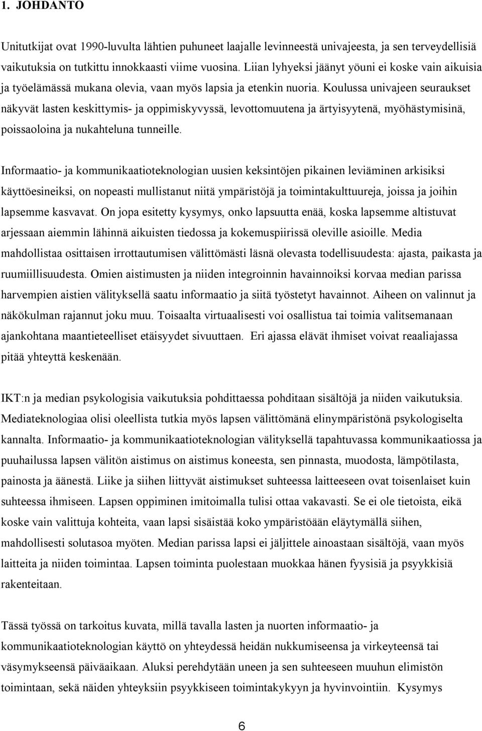 Koulussa univajeen seuraukset näkyvät lasten keskittymis- ja oppimiskyvyssä, levottomuutena ja ärtyisyytenä, myöhästymisinä, poissaoloina ja nukahteluna tunneille.