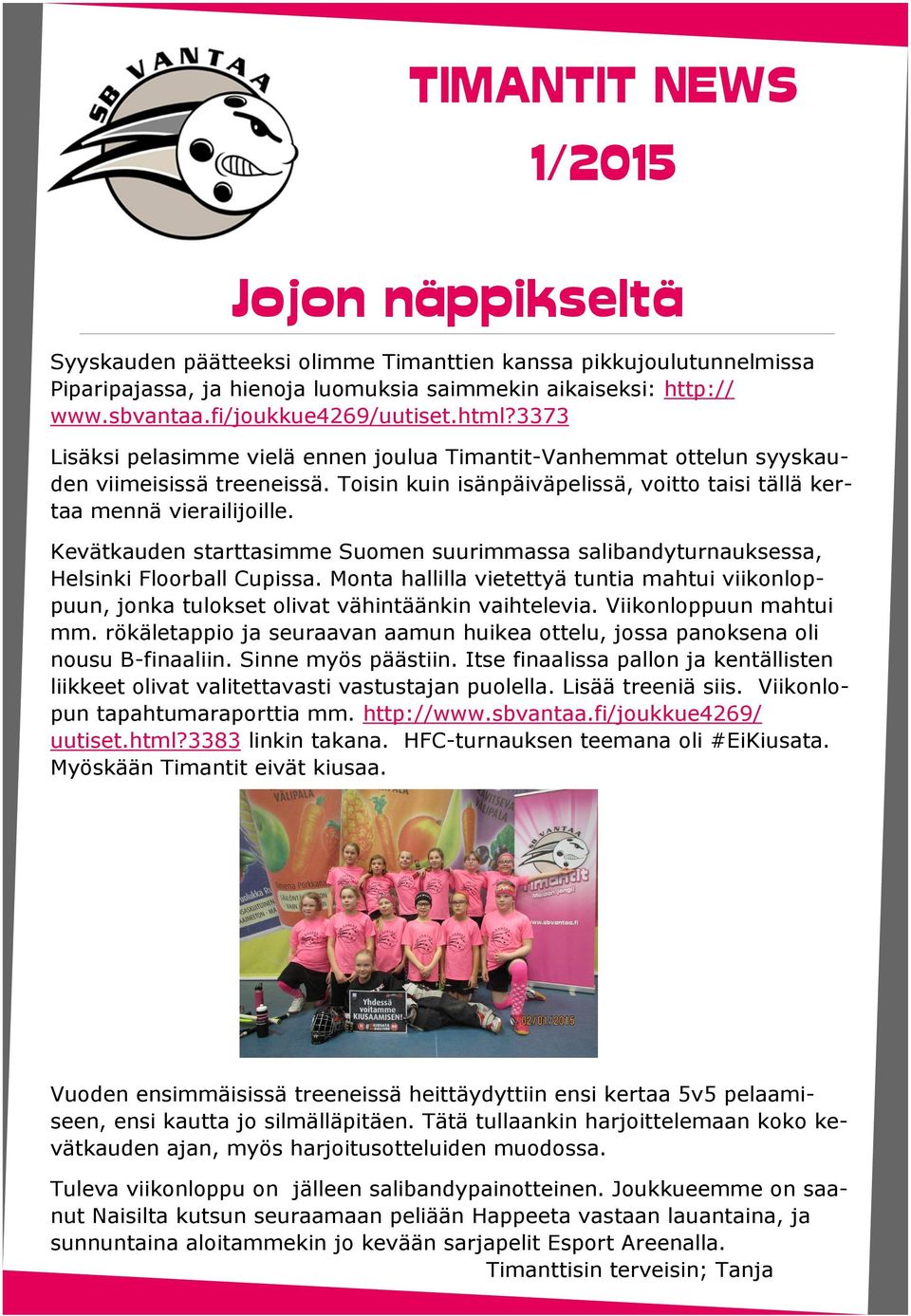 Kevätkauden starttasimme Suomen suurimmassa salibandyturnauksessa, Helsinki Floorball Cupissa. Monta hallilla vietettyä tuntia mahtui viikonloppuun, jonka tulokset olivat vähintäänkin vaihtelevia.