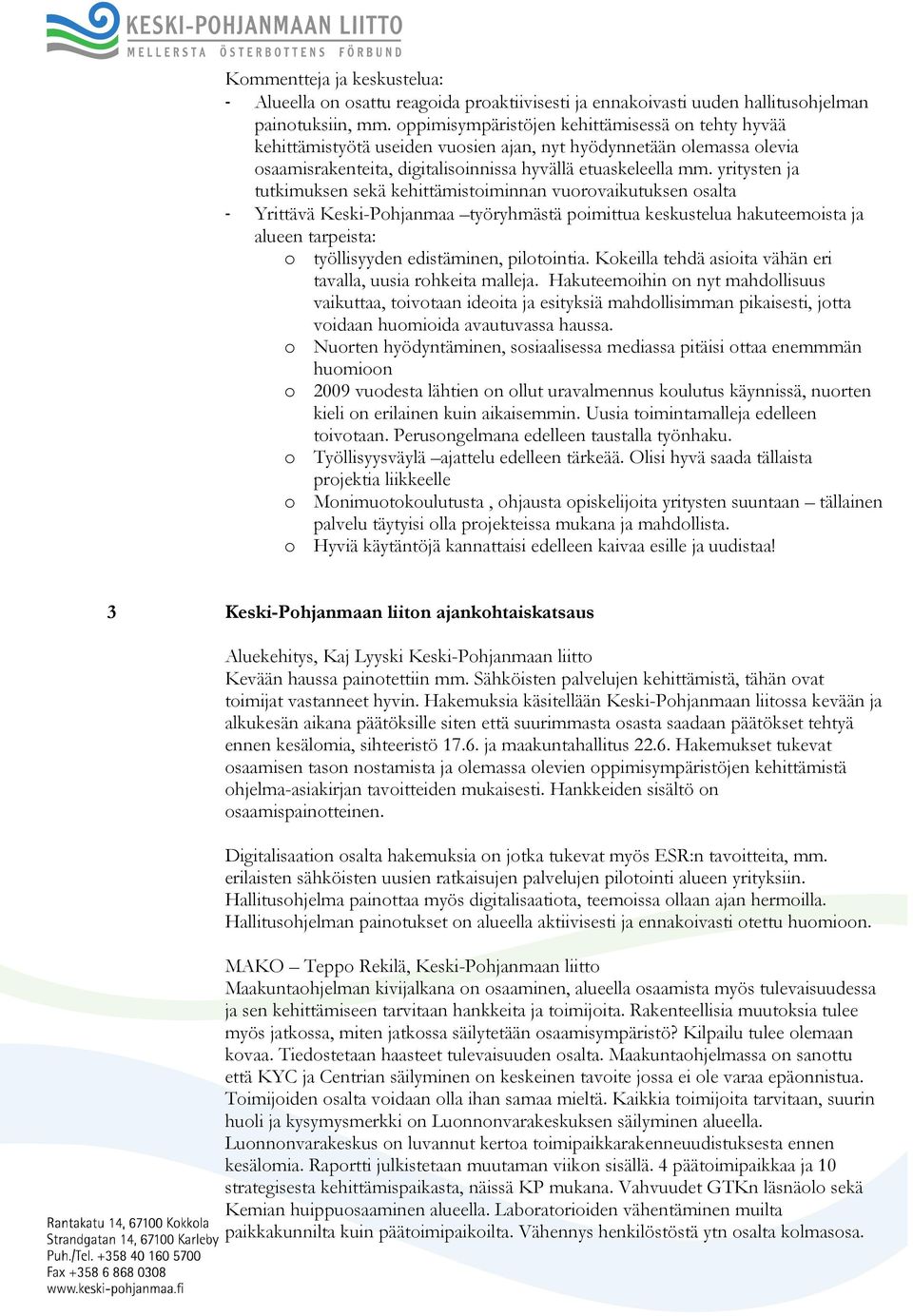 yritysten ja tutkimuksen sekä kehittämistoiminnan vuorovaikutuksen osalta - Yrittävä Keski-Pohjanmaa työryhmästä poimittua keskustelua hakuteemoista ja alueen tarpeista: o työllisyyden edistäminen,