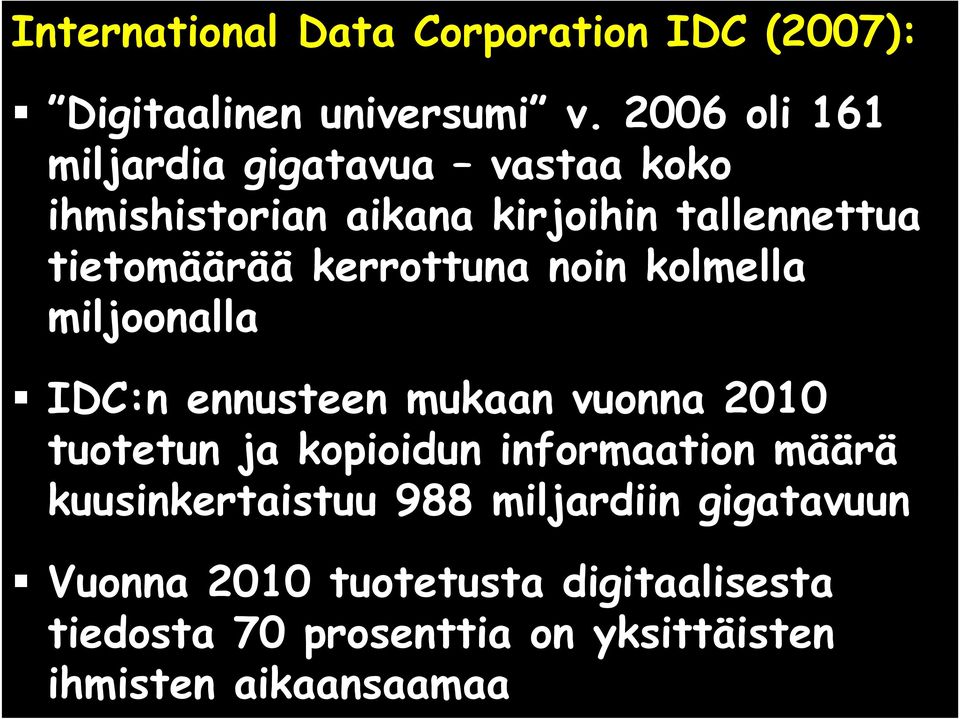 kerrottuna noin kolmella miljoonalla IDC:n ennusteen mukaan vuonna 2010 tuotetun ja kopioidun informaation