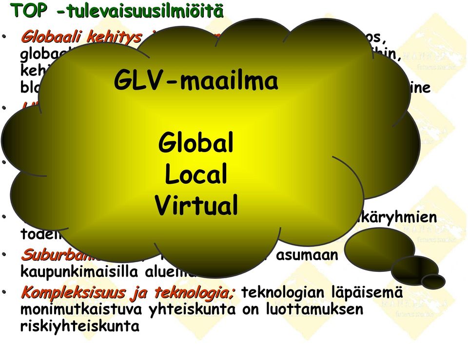 verkostuminen Rakenteellisten erojen kasvu; taloudelliset, sektoraaliset,, alueelliset, Local yksilölliset lliset erot (yhteiskuntien sisäiset/v Virtual iset/väliset); timokratia?