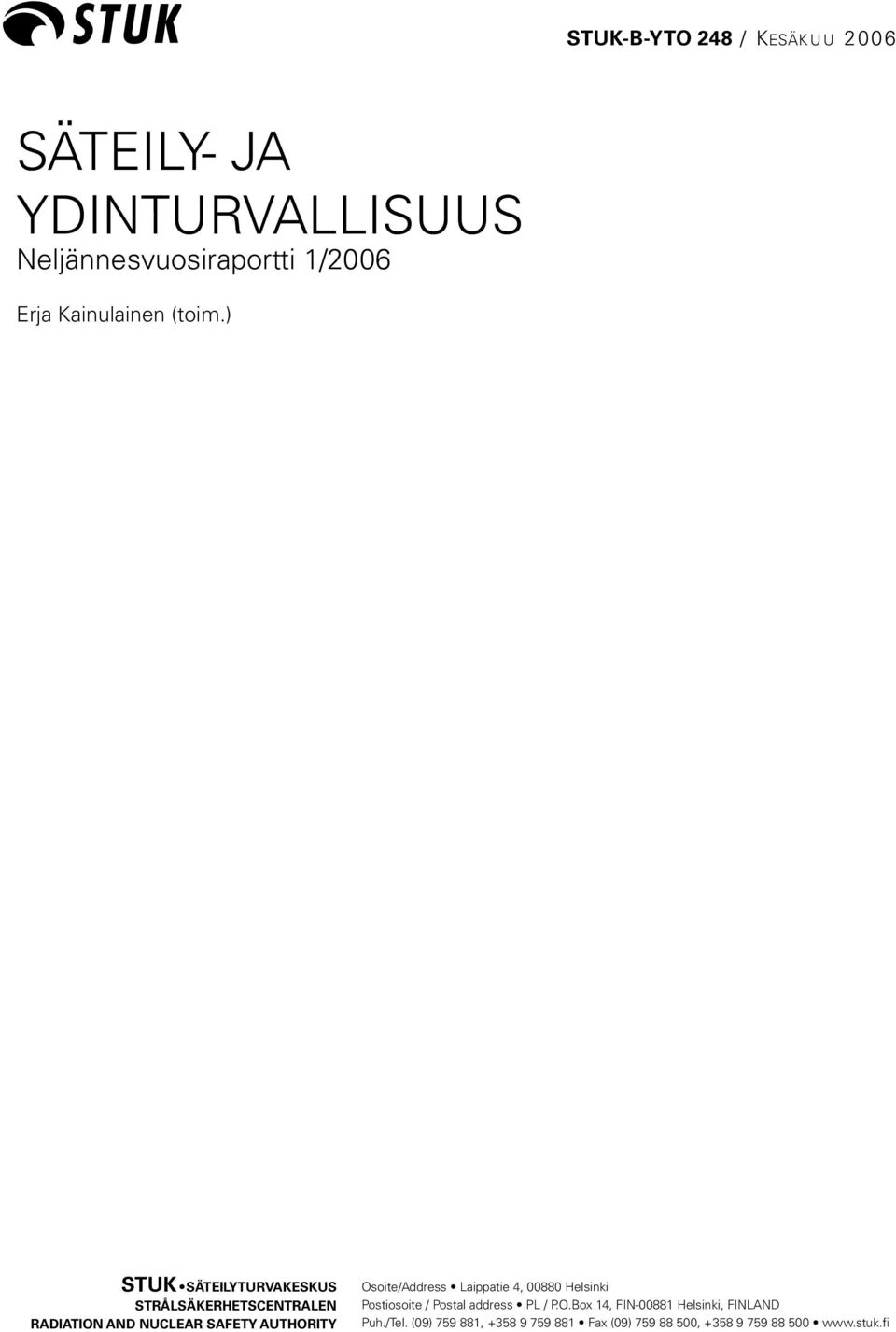 Osoite/Address Laippatie 4, 00880 Helsinki Postiosoite / Postal address PL / P.O.Box 14, FIN-00881 Helsinki, FINLAND Puh.