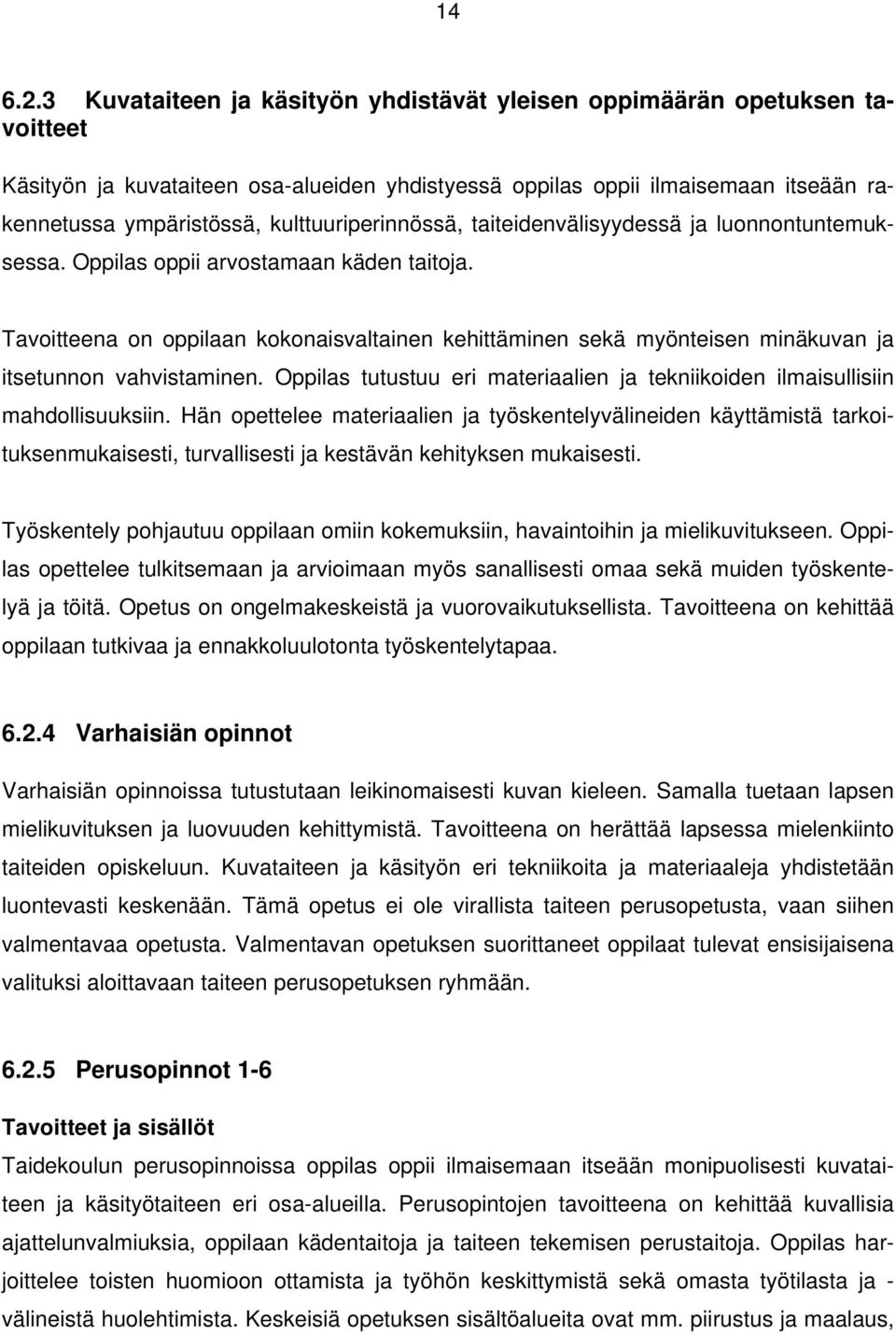 kulttuuriperinnössä, taiteidenvälisyydessä ja luonnontuntemuksessa. Oppilas oppii arvostamaan käden taitoja.