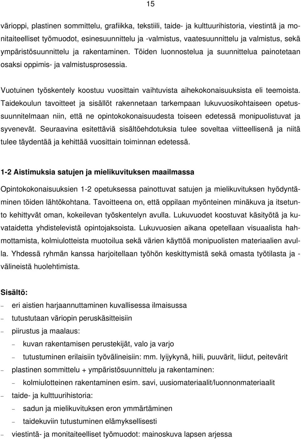 Vuotuinen työskentely koostuu vuosittain vaihtuvista aihekokonaisuuksista eli teemoista.