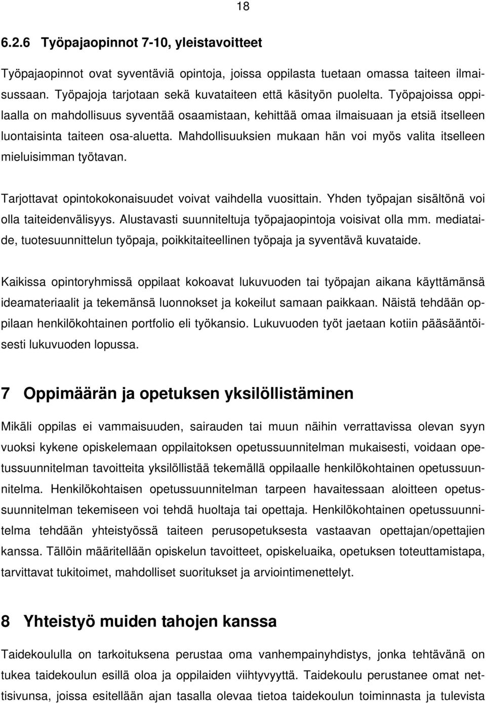 Mahdollisuuksien mukaan hän voi myös valita itselleen mieluisimman työtavan. Tarjottavat opintokokonaisuudet voivat vaihdella vuosittain. Yhden työpajan sisältönä voi olla taiteidenvälisyys.