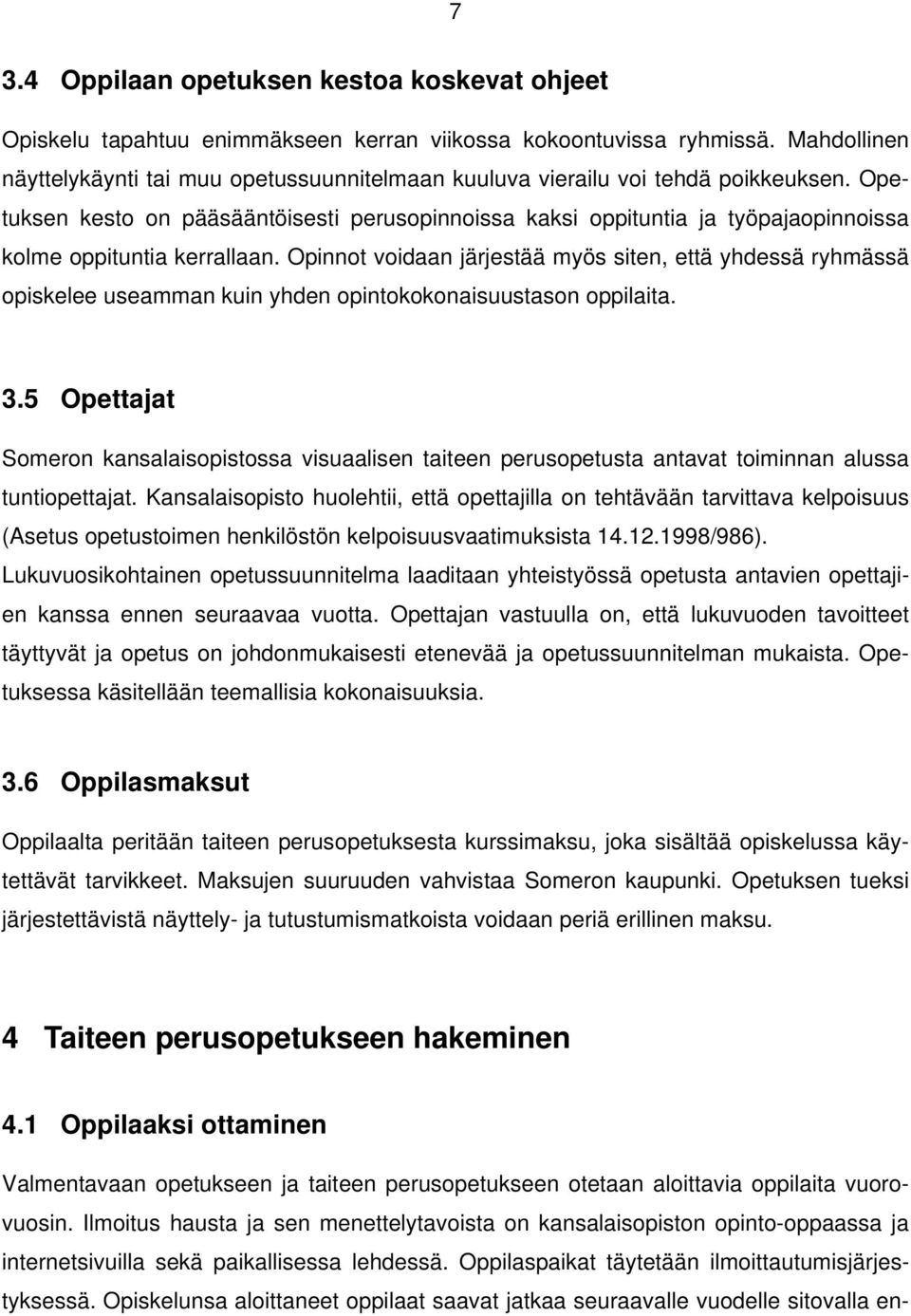 Opetuksen kesto on pääsääntöisesti perusopinnoissa kaksi oppituntia ja työpajaopinnoissa kolme oppituntia kerrallaan.