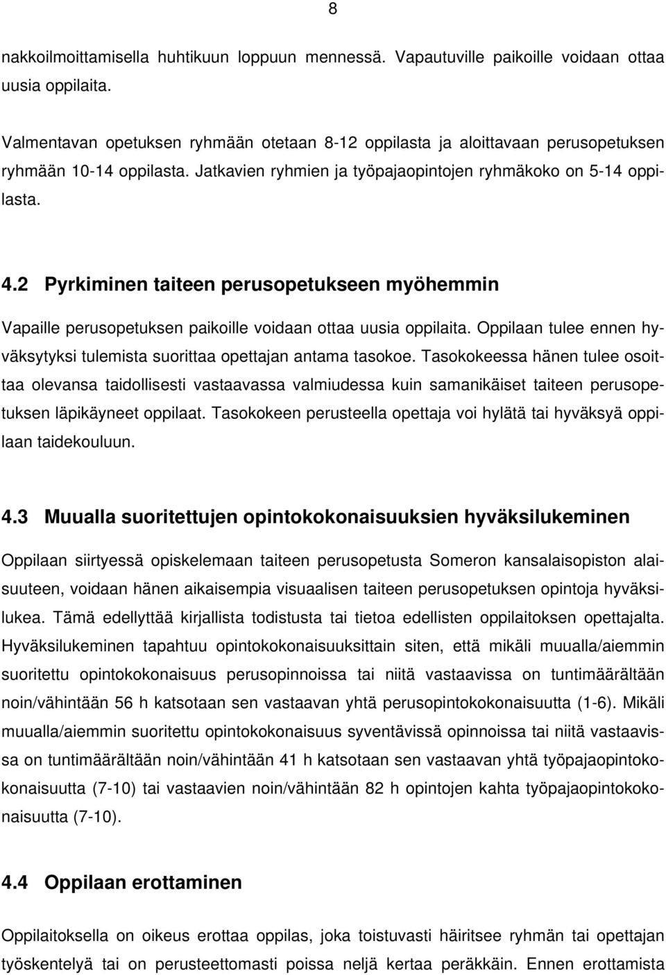 2 Pyrkiminen taiteen perusopetukseen myöhemmin Vapaille perusopetuksen paikoille voidaan ottaa uusia oppilaita. Oppilaan tulee ennen hyväksytyksi tulemista suorittaa opettajan antama tasokoe.