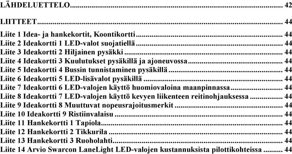 .. 44 Liite 7 Ideakortti 6 LED-valojen käyttö huomiovaloina maanpinnassa... 44 Liite 8 Ideakortti 7 LED-valojen käyttö kevyen liikenteen reitinohjauksessa.