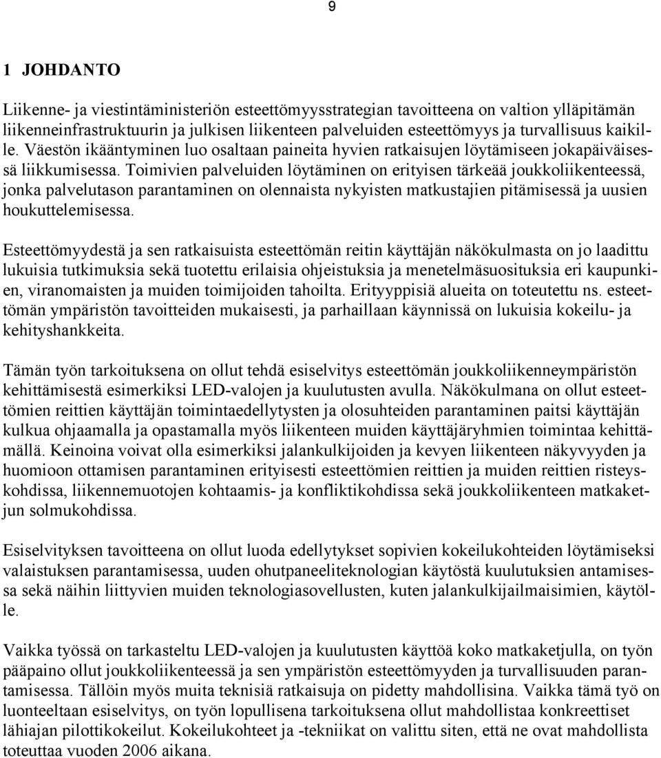 Toimivien palveluiden löytäminen on erityisen tärkeää joukkoliikenteessä, jonka palvelutason parantaminen on olennaista nykyisten matkustajien pitämisessä ja uusien houkuttelemisessa.