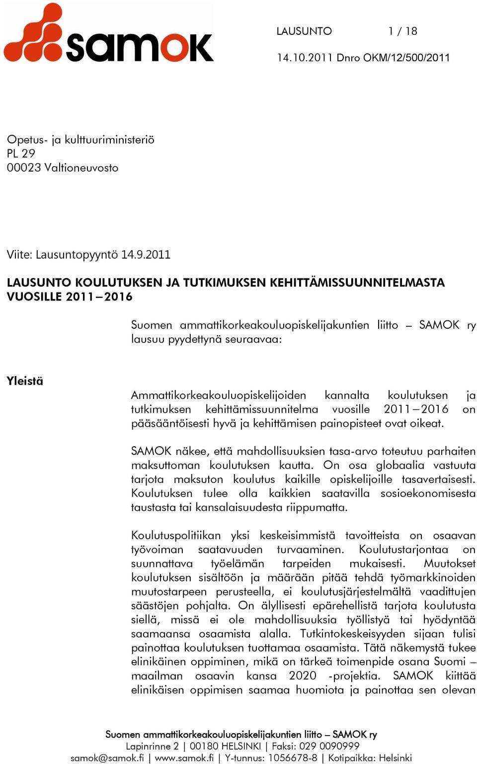 2011 LAUSUNTO KOULUTUKSEN JA TUTKIMUKSEN KEHITTÄMISSUUNNITELMASTA VUOSILLE 2011 2016 lausuu pyydettynä seuraavaa: Yleistä Ammattikorkeakouluopiskelijoiden kannalta koulutuksen ja tutkimuksen