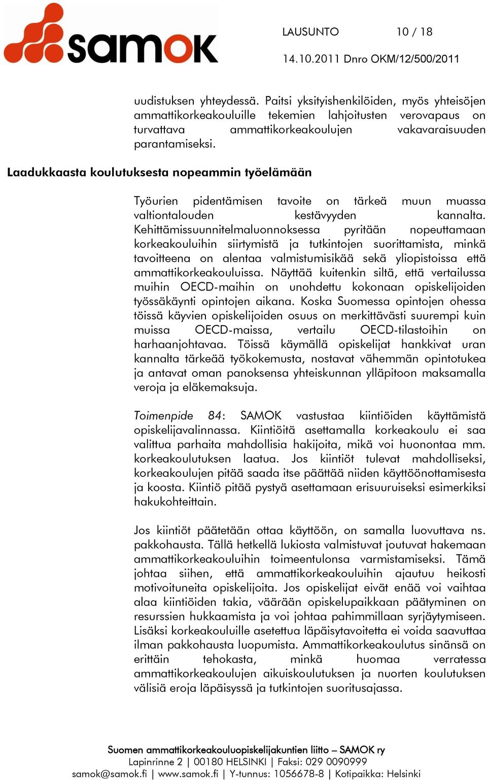 Laadukkaasta koulutuksesta nopeammin työelämään Työurien pidentämisen tavoite on tärkeä muun muassa valtiontalouden kestävyyden kannalta.