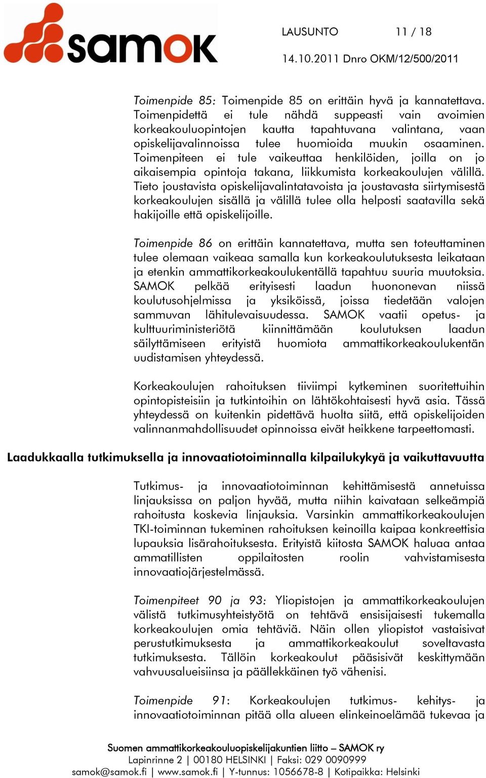 Toimenpiteen ei tule vaikeuttaa henkilöiden, joilla on jo aikaisempia opintoja takana, liikkumista korkeakoulujen välillä.