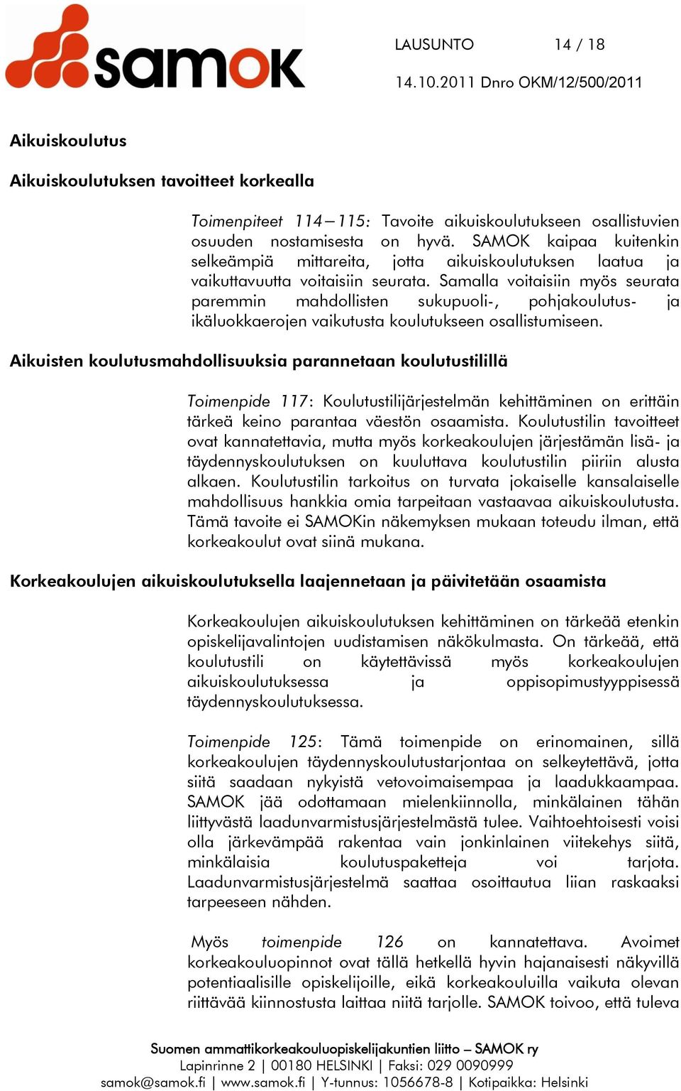 Samalla voitaisiin myös seurata paremmin mahdollisten sukupuoli-, pohjakoulutus- ja ikäluokkaerojen vaikutusta koulutukseen osallistumiseen.